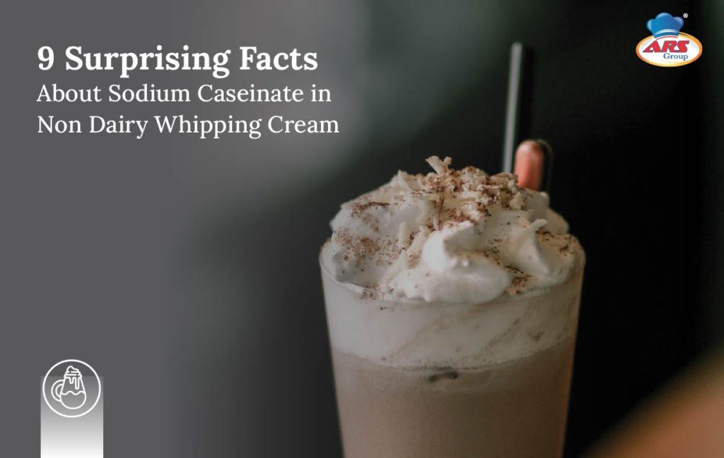 9 Surprising Facts About Sodium Caseinate in Non Dairy Whipping Cream Asha Ram & Sons